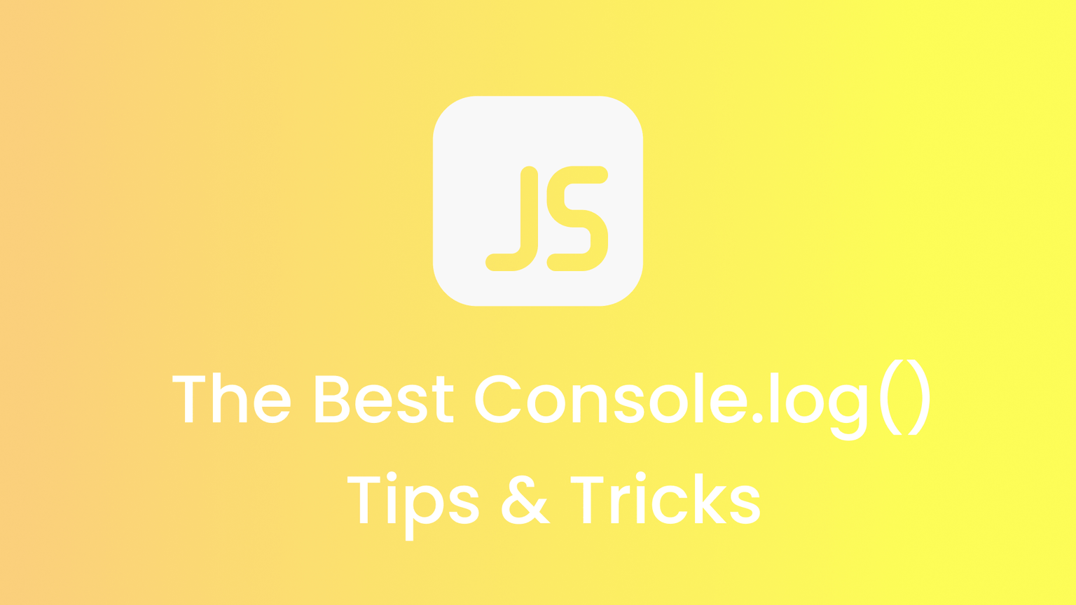  The best console.log() tips & tricks