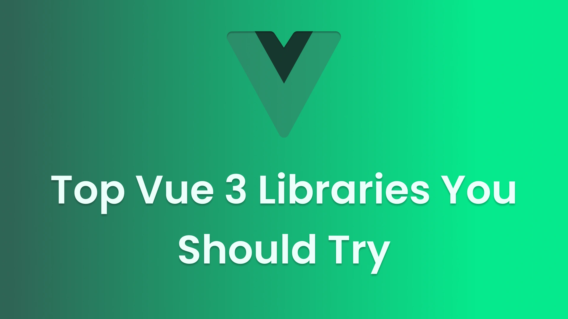 Top Vue 3 Libraries You Should Try